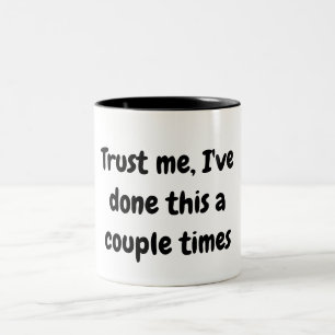 Trust me, I've done this a couple times mug