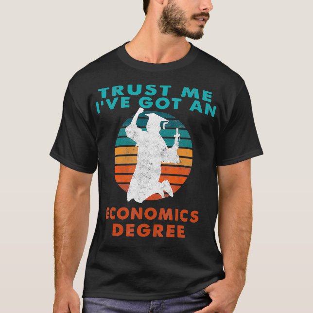 Trust Me Ive Got An Economics Degree College T-Shirt (Front)