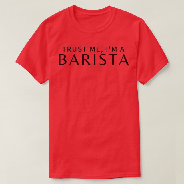 Trust Me Ix27m A Barista 10 T-Shirt (Design Front)