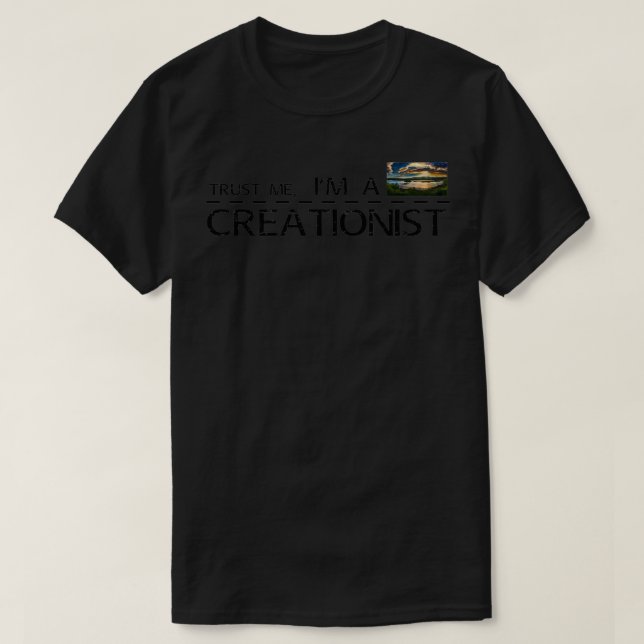 Trust me Ix27m a Creationist T-Shirt (Design Front)