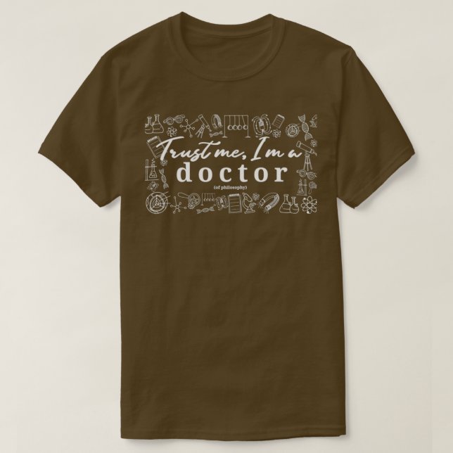 Trust me Ix27m a doctor of philosophy 1 T-Shirt (Design Front)