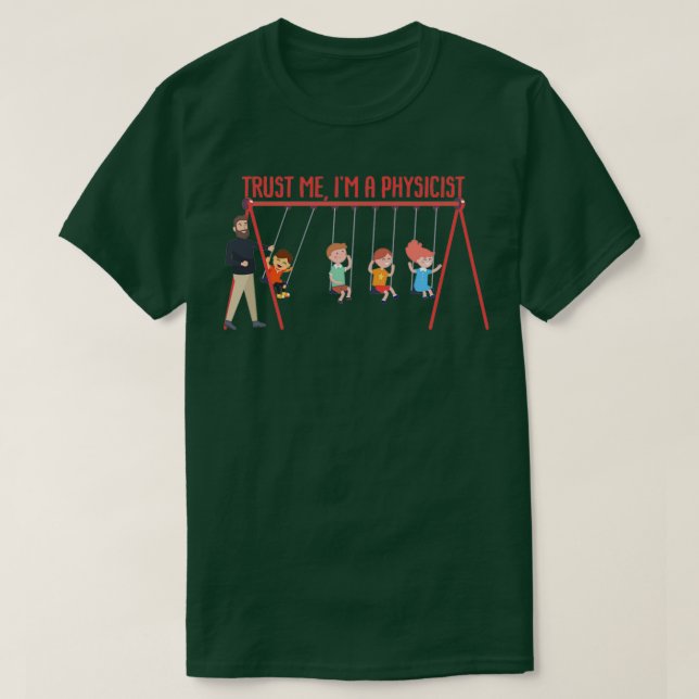 TRUST ME Ix27M A PHYSICIST Science Themed Design T-Shirt (Design Front)