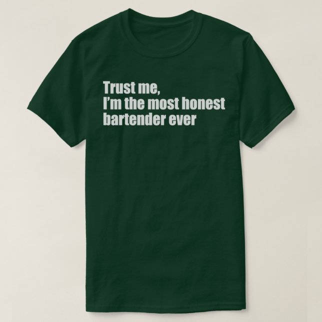 Trust me Ix27m the most honest bartender ever T-Shirt (Design Front)