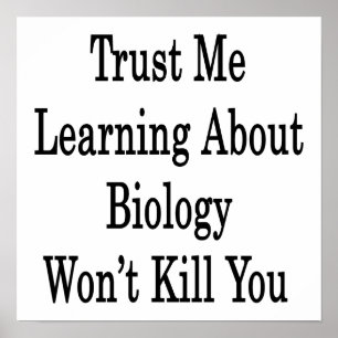 Trust Me Learning About Biology Won't Kill You Poster
