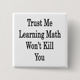 Trust Me Learning Math Won't Kill You 15 Cm Square Badge