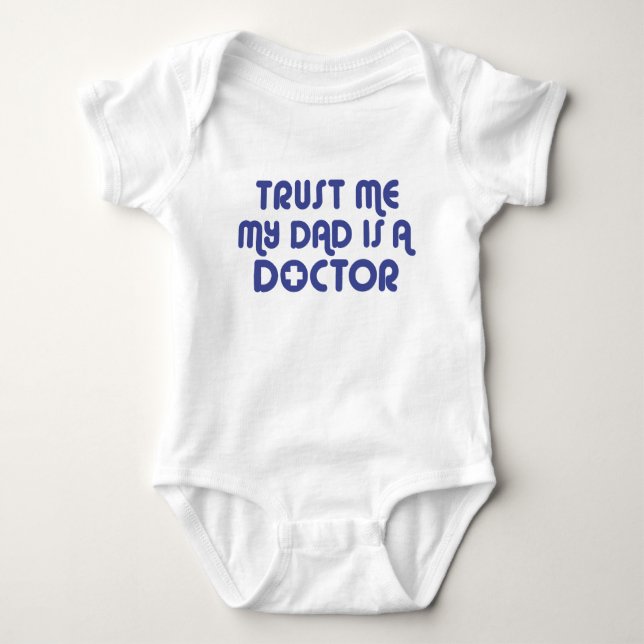 Trust Me My Dad is a Doctor Pacifier Baby Bodysuit (Front)