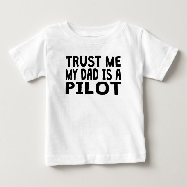 Trust Me My Dad Is A Pilot Baby T-Shirt (Front)
