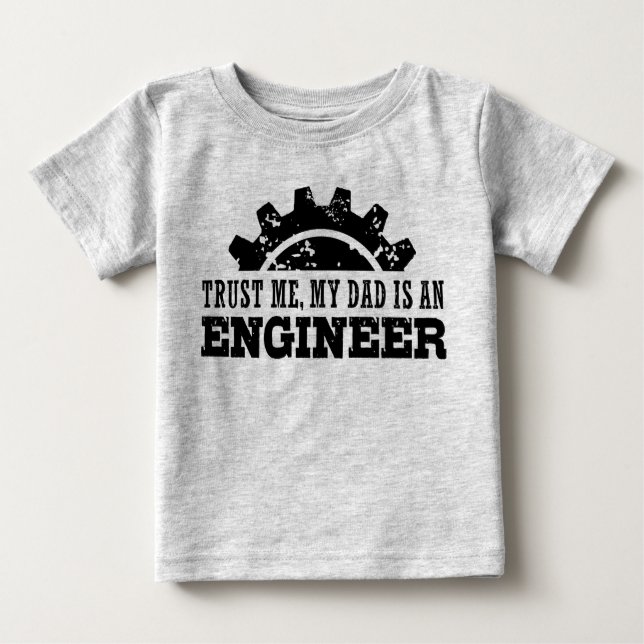 Trust Me My Dad is an Engineer Baby T-Shirt (Front)