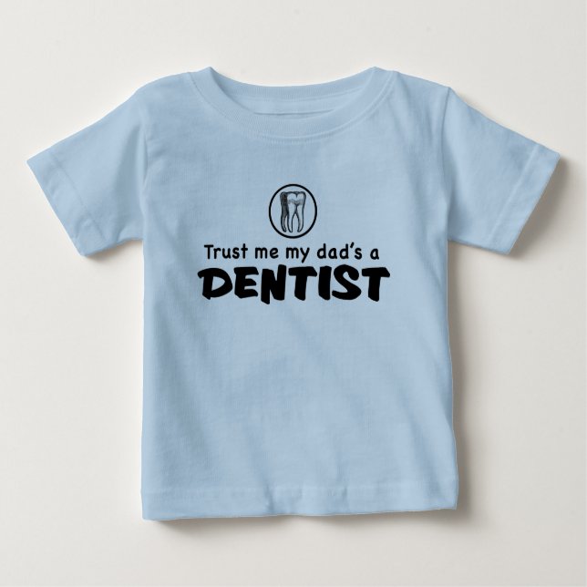 Trust Me My Dad's A Dentist Baby T-Shirt (Front)