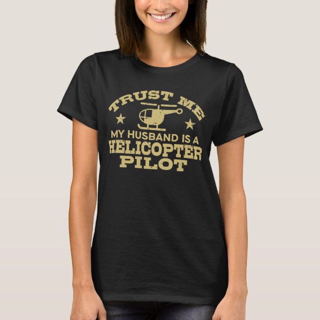 Trust Me My Husband Is A Helicopter Pilot T-Shirt (Front)