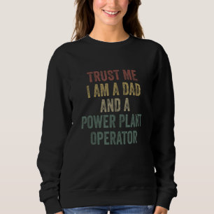 Trust Me Power Plant Operator Dad  Father s Day Sweatshirt