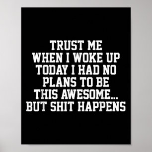 Trust Me When I Woke Up Today I Had No Plans To Be Poster