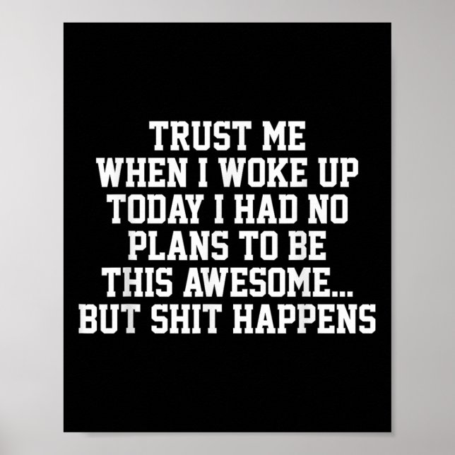 Trust Me When I Woke Up Today I Had No Plans To Be Poster (Front)