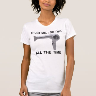 TRUST ME WITH YOUR HAIR ;) T-Shirt