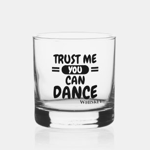 Trust me you can dance alcohol humor whiskey glass