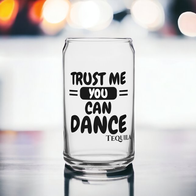 Trust me you can dance alcohol humour glass (Trust me you can dance alcohol humor can glass,  Ricaso. Funny drink saying. Add your own drink type)