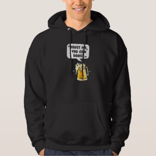 Trust Me You Can Dance, Funny Beer Drinking Premiu Hoodie