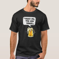 Trust Me You Can Dance, Funny Beer Drinking Premiu