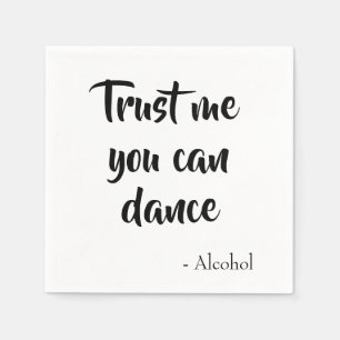 Trust me you can dance said alcohol party napkin