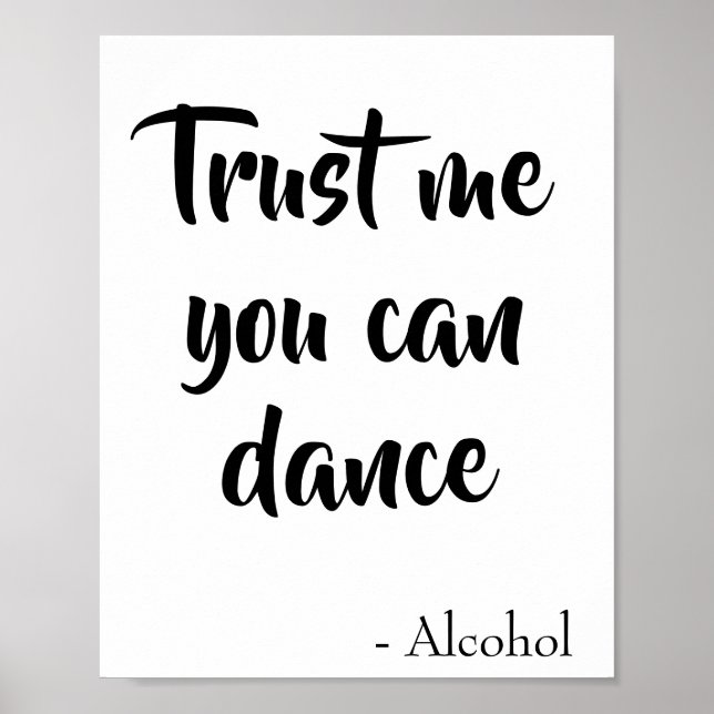 Trust me you can dance said alcohol quote poster (Front)