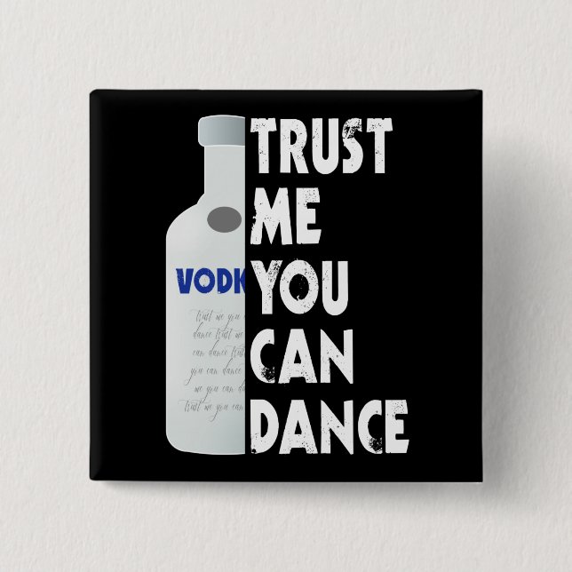 Trust me, you can dance - Vodka funny 15 Cm Square Badge (Front)