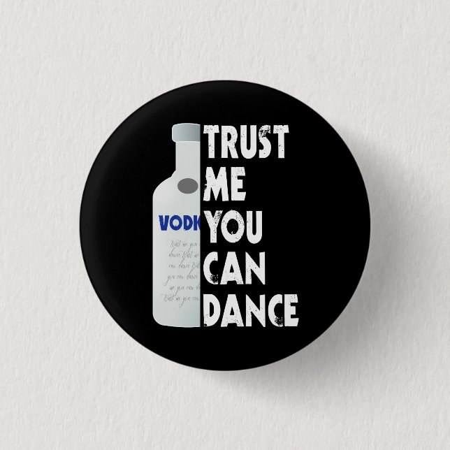 Trust me, you can dance - Vodka funny 3 Cm Round Badge (Front)