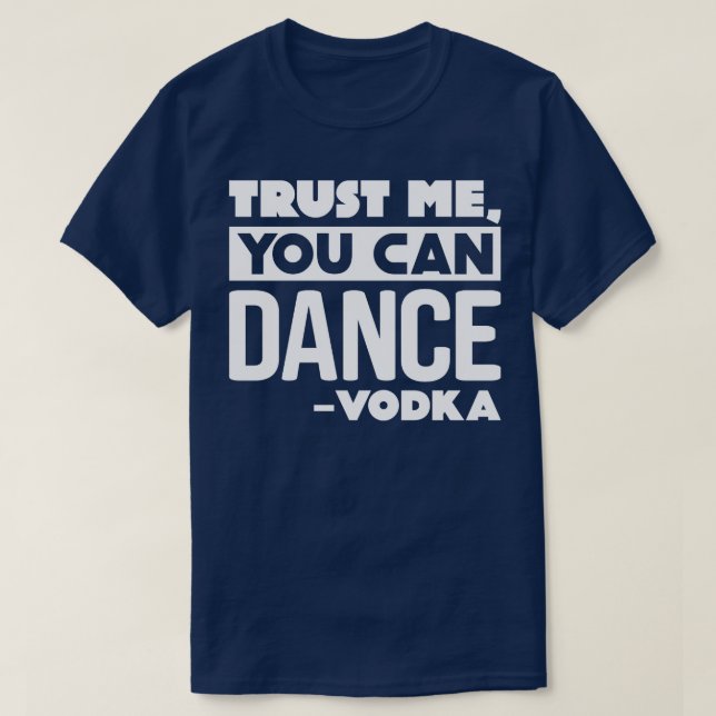 Trust me you can dance Vodka T-Shirt (Design Front)