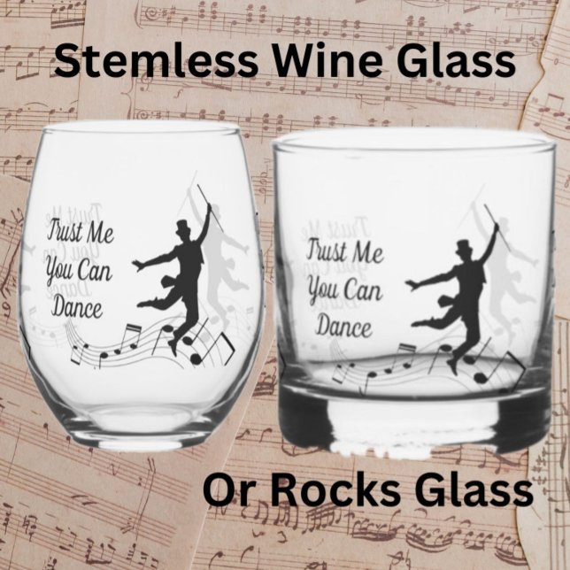 Trust Me, You Can Dance  Wine Glass or Rocks Glass (you can dance)