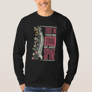 Trust Me You're Gonna Be Just Spine Chiropractic T-Shirt