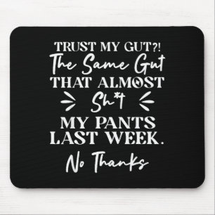 Trust My Gut The Same Gut That My Pants Last Week  Mouse Pad