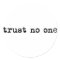 TRUST NO ONE