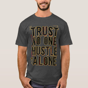 Trust No One Hustle Alone Bold Urbanypography retr T-Shirt