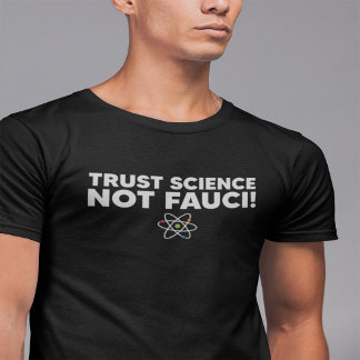 TRUST SCIENCE NOT FAUCI! T-Shirt