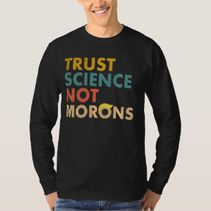 Trust Science Not Morons Funny Science Scientific T-Shirt