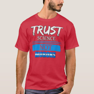Trust Science Not Morons - Funny Text  T-Shirt