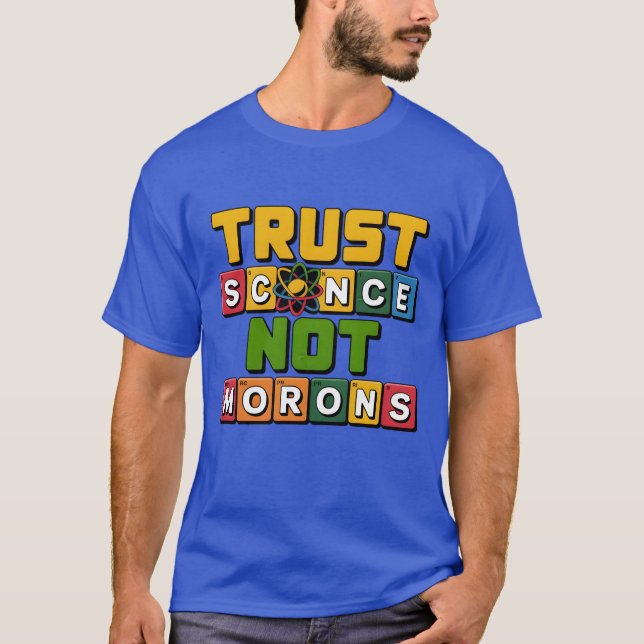 Trust science not morons gift T-Shirt (Front)