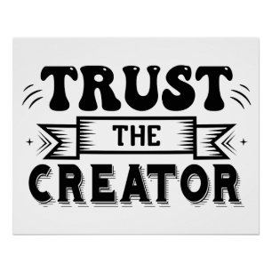 Trust The Creator Gloss Poster