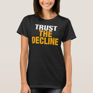 Trust the decline T-Shirt