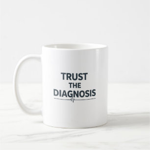Trust the Diagnosis Coffee Mug