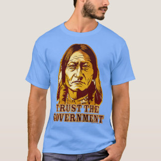 Trust The Government Sitting Bull Edition  T-Shirt