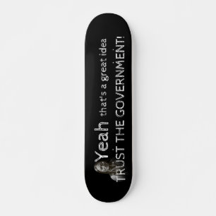 Trust The Government Skateboard