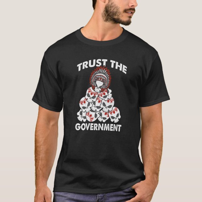 Trust The Government Skull Native American Indian  T-Shirt (Front)