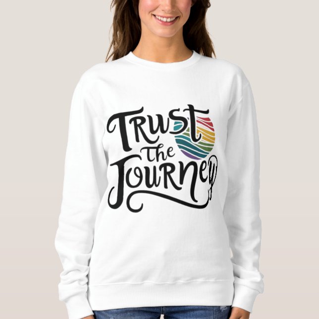 Trust The Journey  Sweatshirt (Front)