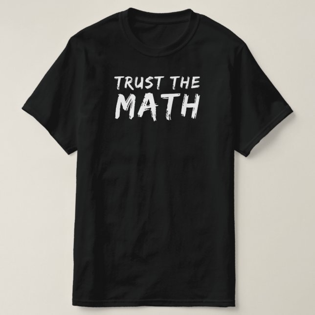 Trust the Math | Funny Math Teacher Quote Gift T-Shirt (Design Front)