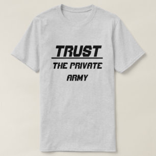 Trust The Private Army T-Shirt
