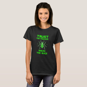 Trust the Process Break the Bugs T-Shirt