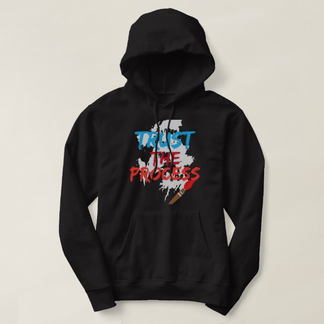 Trust The Process Funny Painter Cool Artist Gift Hoodie (Design Front)