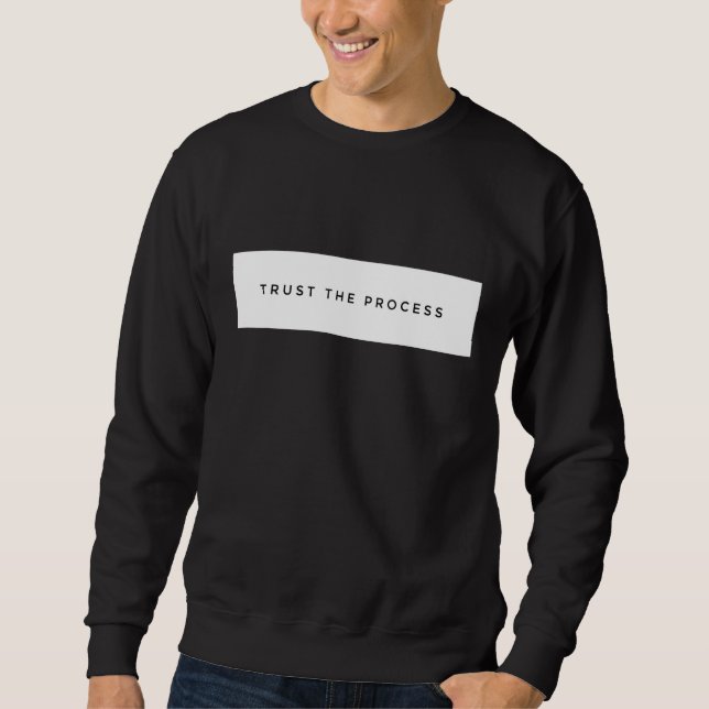 Trust The Process Motivation Hustle Rap Slogan Quo Sweatshirt (Front)