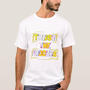 Trust The Process Quote Art T-Shirt
