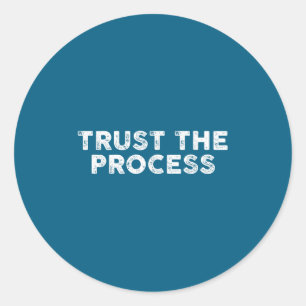 Trust The Process Srts Slogan Motivational Classic Round Sticker